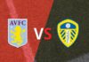 Tip kèo Aston Villa vs Leeds – 03h00 10/02, Ngoại hạng Anh