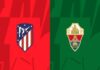 Soi kèo Châu Á Atletico Madrid vs Elche, 03h30 ngày 30/12