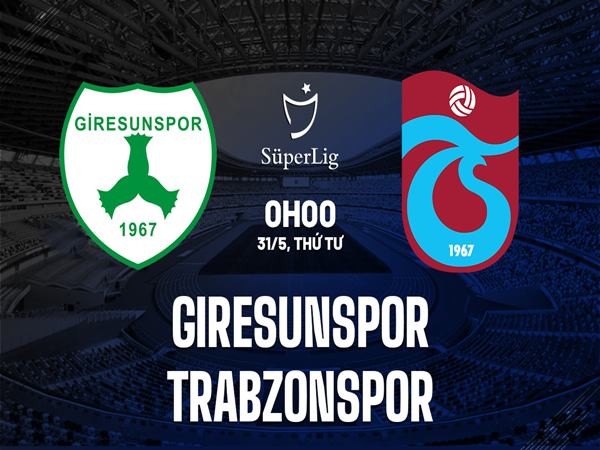 Nhận định Giresunspor vs Trabzonspor