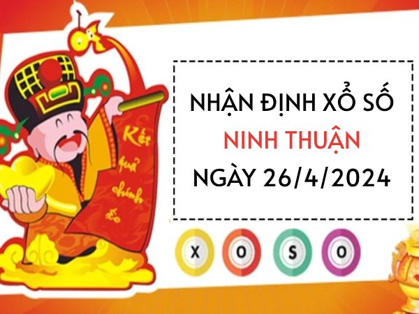 Nhận định xổ số Ninh Thuận ngày 26/4/2024 thứ 6 hôm nay