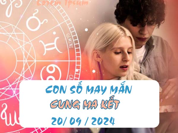 Đi tìm con số may mắn cung Ma Kết ngày 20/9/2024