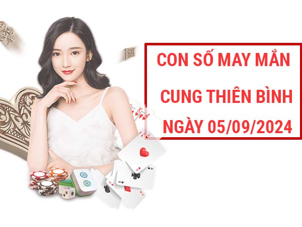 Giải mã con số may mắn cung Thiên Bình ngày 5/9/2024