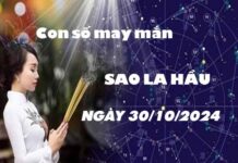 Con số may mắn sao La Hầu ngày 30/10/2024 thứ 4 hôm nay