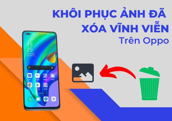 cách khôi phục ảnh đã xóa vĩnh viễn trên oppo