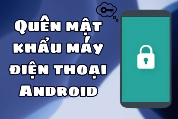 quên mật khẩu màn hình điện thoại android