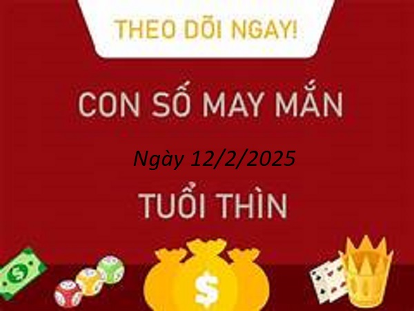 Dự đoán con số trúng thưởng cho tuổi Thìn ngày 12/2/2025